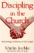  Discipling in the Church: Recovering a Ministry of the Gospel