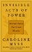  Invisible Acts of Power: Personal Choices That Create Miracles