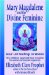 Mary Magdalene And the Divine Feminine: Jesus' Lost Teachings on Woman