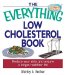 The Everything Low Cholesterol Book: Reduce Your Risks And Ensure A Longer, Healthier Life