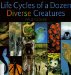  Life Cycles of a Dozen Diverse Creatures