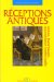  Receptions Antiques: Lecture, Transmission, Appropriation Intellectuelle