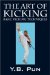 The Art of Kicking, Kicks Anybody Can Learn!: Basic Kicking Techniques