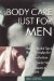  Body Care Just for Men: Nautual Health Tips & Herbal Formulas for Skin Protection, Sore Muscle Relief, Aftershaves, Tonics, and More