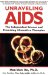  Unravelling AIDS: The Unexamined Science And the Promising Alternative Therapies