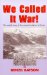  We Called It War!: The Untold Story of the Combat Infantry in Korea
