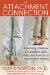 The Attachment Connection: Parenting a Secure & Confident Child Using the Science of Attachment Theory
