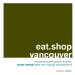  Eat.shop Vancouver: The Indispensable Guide to Inspired, Locally Owned Eating and Shopping Establishments