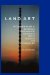  Land Art: A Complete Guide to Landscape, Environmental, Earthworks, Nature, Sculpture and Installation Art