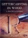  Lettercarving in Wood: A Practical Course