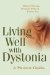  Living Well With Dystonia: A Patient Guide