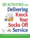  101 Activities for Delivering Knock Your Socks Off Service