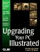  Upgrading Your PC Illustrated