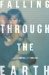  Falling Through the Earth: A Memoir