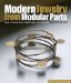  Modern Jewelry from Modular Parts: Easy Projects Using Readymade Components