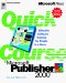  Quick Course in Microsoft Publisher 2000