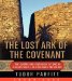 The Lost Ark of the Covenant: Solving the 2,500 Year Old Mystery of the Fabled Biblical Ark