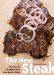  New Steak: Recipes for a Range of Cuts Plus Savory Sides