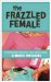 The Frazzled Female: Finding God's Peace in Your Daily Chaos