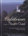  Lighthouses of the Pacific Coast: Your Guide to the Lighthouses of California, Oregon, and Washington