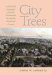  City Trees: A Historical Geography from the Renaissance Through the Nineteenth Century