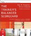 The Trainer's Balanced Scorecard: A Complete Resource for Linking Learning and Growth to Organizational Strategy