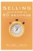  Selling Your Story in 60 Seconds: The Guaranteed Way to Get Your Screenplay or Novel Read