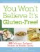  You Won't Believe It's Gluten-Free!: 500 Delicious, Foolproof Recipes for Healthy Living