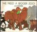  We Need a Bigger Zoo!