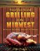 Great Year-Round Grilling in the Midwest: The Flavors, The Culinary Traditions, The Techniques