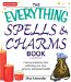 The Everything Spells and Charms: Cast Spells That Will Bring You Love, Success, Good Health, and More