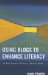  Using Blogs to Enhance Literacy: The Next Powerful Step in 21st Century Learning