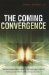 The Coming Convergence: Surprising Ways Diverse Technologies Interact to Shape Our World and Change the Future