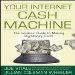  Your Internet Cash Machine: The Insider's Guide to Making Big Money, Fast!