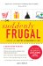  Suddenly Frugal: A Quick Start Plan to Living Happier and Healthier With Less