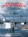  Air Arsenal North America: Aircraft for the Allies 1938-1945 Purchases and Lend-Lease