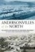  Andersonvilles Of The North: The Myths and Realities of Northern Treatment of Civil War Confederate Prisoners