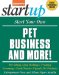 Start Your Own Pet Business and More: Pet Sitting - Dog Walking - Training - Grooming - Food/Treats - Upscale Pet Products