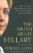 The Truth About Hillary: What She Knew, When She Knew It, And How Far She'll Go To Become President