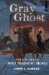  Gray Ghost: The Life of Colonel John Singleton Mosby
