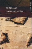 El Dios En Quien No Creo/ the God I Do Not Believe in
