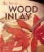 The Art Of Wood Inlay: Projects & Patterns