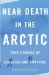  Near Death in the Arctic: True Stories of Disaster and Survival