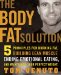 The Body Fat Solution: Five Principles for Burning Fat, Building Lean Muscle, Ending Emotionaleating, and Maintaining Your Perfect Weight