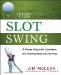 The Slot Swing: The Proven Way to Hit Consistent and Powerful Shots Like the Pros