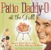  Patio Daddy-O at the Grill: Great Food and Drink for Your Backyard Bash