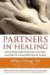  Partners in Healing: Simple Ways to Offer Support, Comfort, and Care for a Loved One Facing Illness