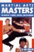  Martial Arts Masters: The Greates Teachers, Fighters, and Performers