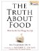 The Truth About Food: What You Eat Can Change Your Life