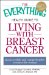 The Everything Health Guide to Living With Breast Cancer: An Accessible and Comprehensive Resource for Women